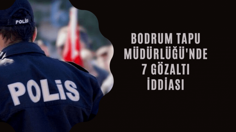 Bodrum Tapu Müdürlüğünde Operasyon!