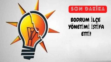 AKP Bodrum İlçe’de Toplu İstifa!