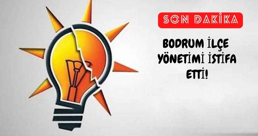 AKP Bodrum İlçe’de Toplu İstifa!