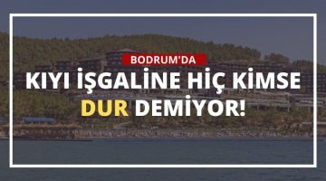 Bodrum Kıyılarında Yasalar Hükümsüz Kaldı!