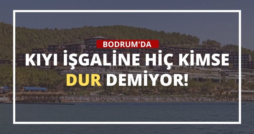 Bodrum Kıyılarında Yasalar Hükümsüz Kaldı!