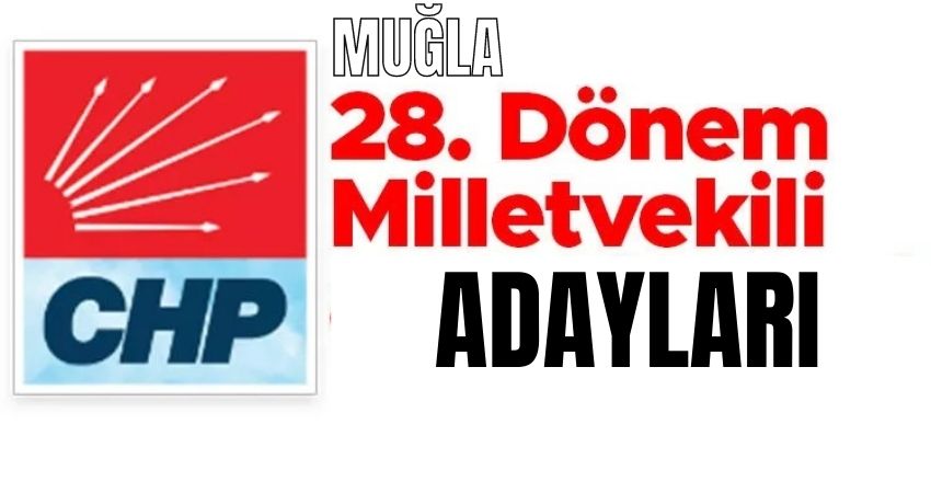 İşte CHP’nin Muğla Milletvekili Adayları