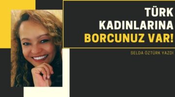 Türk Kadınına Borcunuz Var, Ey Siyasiler!