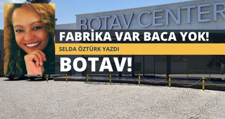 FABRİKA VAR BACA YOK: BOTAV!