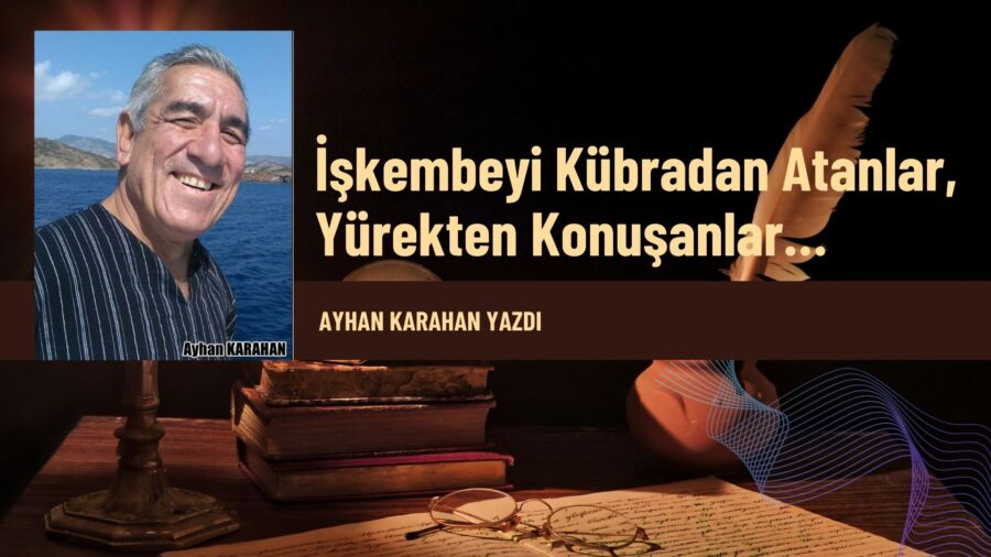 İşkembeyi Kübradan Atanlar, Yürekten Konuşanlar…