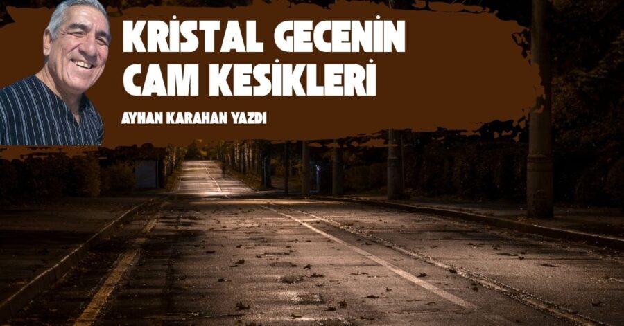 KRİSTAL GECENİN CAM KESİKLERİ