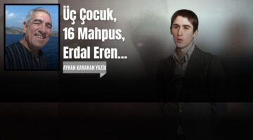 Üç Çocuk, 16 Mahpus, Erdal Eren…