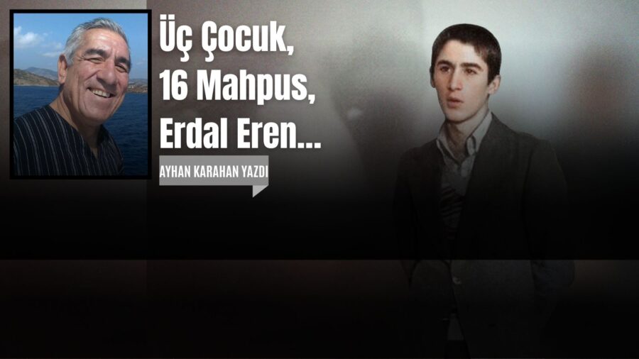 Üç Çocuk, 16 Mahpus, Erdal Eren…