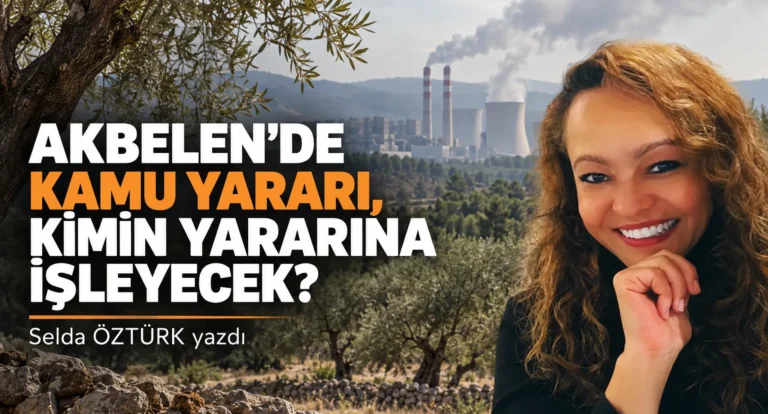 Akbelen’de Kamu Yararı, Kimin Yararına İşleyecek?